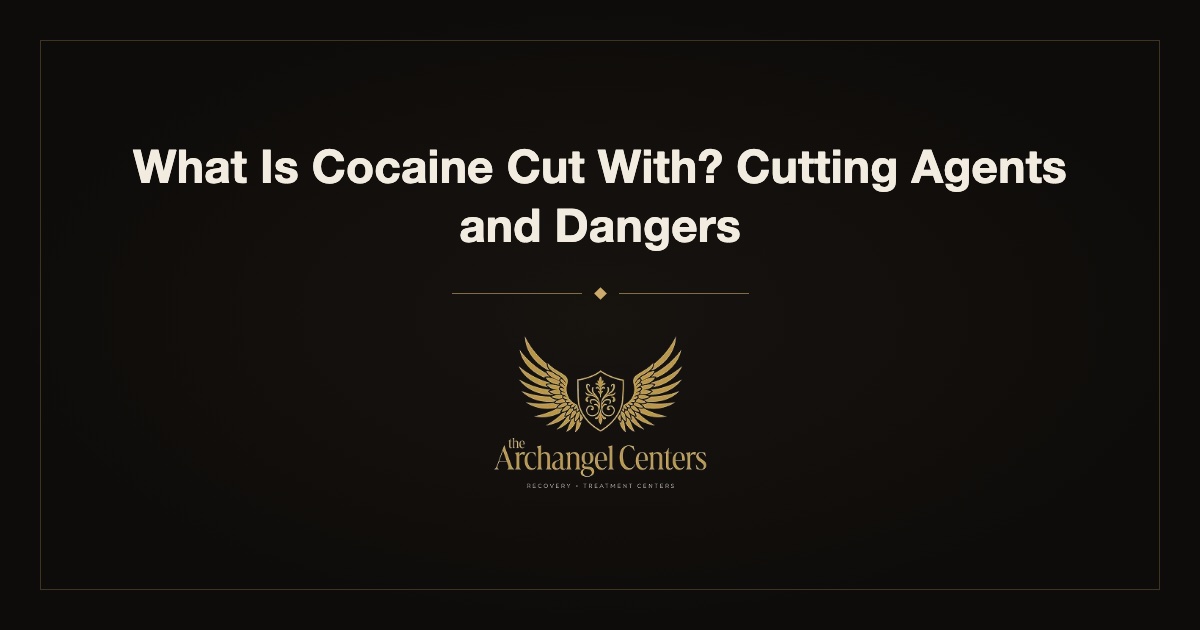 What Is Cocaine Cut With? Cutting Agents and Dangers — The Archangel Centers