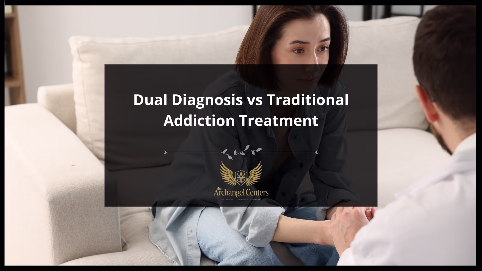 Dual Diagnosis vs Traditional Addiction Treatment — The Archangel Centers